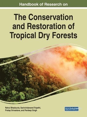 Rahul Bhadouria, Sachchidanand Tripathi, Pratap Srivastava, Pradeep Singh - Handbook of Research on the Conservation and Restoration of Tropical Dry Forests, Inbunden