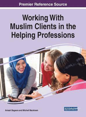 Anisah Bagasra, Mitchell Mackinem - Working With Muslim Clients in the Helping Professions, Inbunden