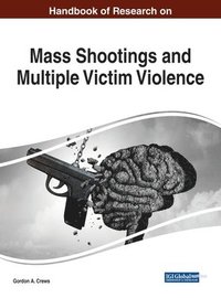 bokomslag Handbook of Research on Mass Shootings and Multiple Victim Violence