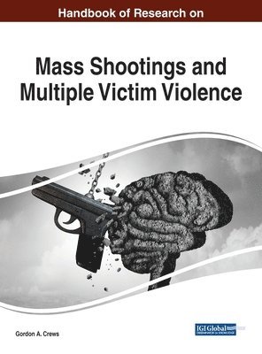 Gordon A. Crews - Handbook of Research on Mass Shootings and Multiple Victim Violence, Inbunden