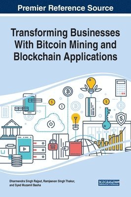 Dharmendra Singh Rajput, Ramjeevan Singh Thakur, Syed Muzamil Basha - Transforming Businesses With Bitcoin Mining and Blockchain Applications, Inbunden