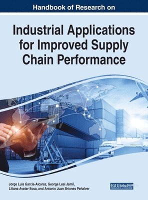 bokomslag Handbook of Research on Industrial Applications for Improved Supply Chain Performance