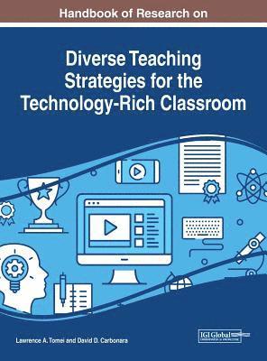 Lawrence A. Tomei, David D. Carbonara - Handbook of Research on Diverse Teaching Strategies for the Technology-Rich Classroom, Inbunden