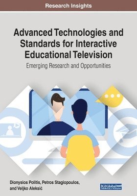 Dionysios Politis, Petros Stagiopoulos - Advanced Technologies and Standards for Interactive Educational Television: Emerging Research and Opportunities, Häftad