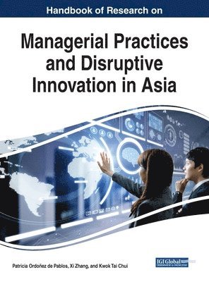 Handbook of Research on Managerial Practices and Disruptive Innovation in Asia 1