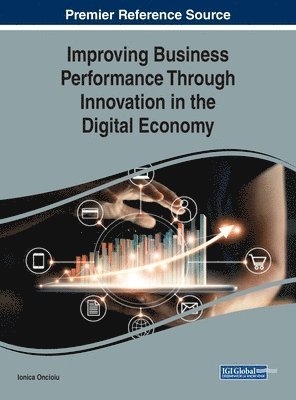 Ionica Oncioiu - Improving Business Performance Through Innovation in the Digital Economy, Inbunden