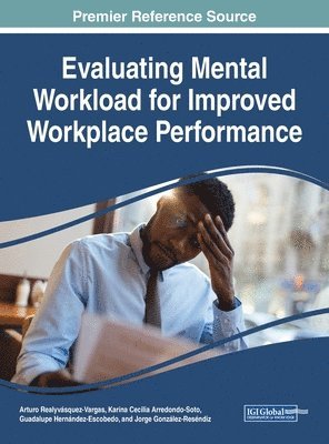 Arturo Realyvásquez-Vargas, Karina Cecilia Arredondo-Soto, Guadalupe Hernández-Escobedo, Jorge González-Reséndiz - Evaluating Mental Workload for Improved Workplace Performance, Inbunden