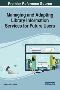 bokomslag Managing and Adapting Library Information Services for Future Users