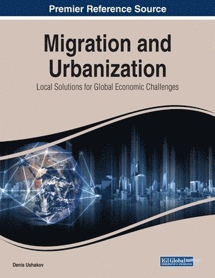 Denis Ushakov - Migration and Urbanization: Local Solutions for Global Economic Challenges, Häftad
