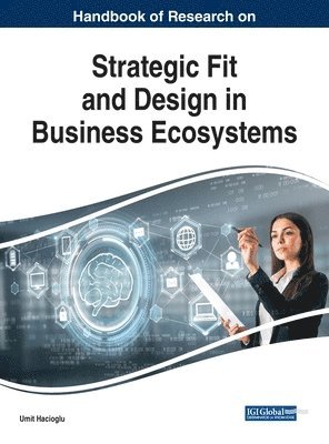 Umit Hacioglu - Handbook of Research on Strategic Fit and Design in Business Ecosystems, Inbunden