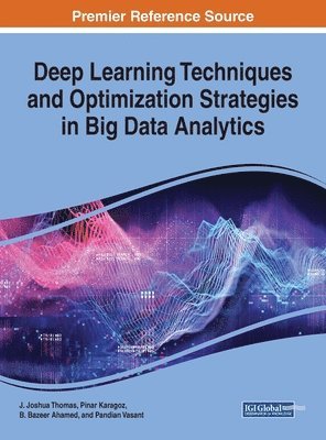 J. Joshua Thomas, Pinar Karagoz, B. Bazeer Ahamed, Pandian Vasant - Deep Learning Techniques and Optimization Strategies in Big Data Analytics, Inbunden