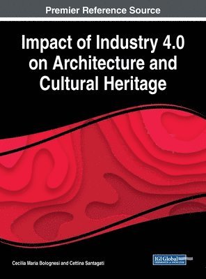 Cecilia Maria Bolognesi, Cettina Santagati - Impact of Industry 4.0 on Architecture and Cultural Heritage, Inbunden
