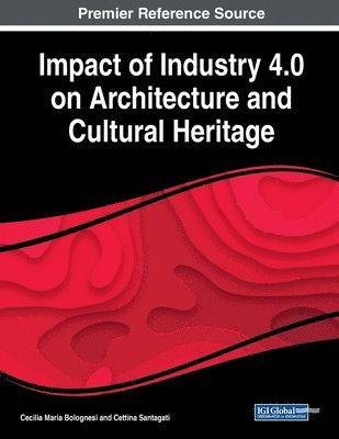 Cecilia Maria Bolognesi, Cettina Santagati - Impact of Industry 4.0 on Architecture and Cultural Heritage, Häftad