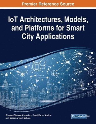 Bhawani Shankar Chowdhry, Faisal Karim Shaikh - IoT Architectures, Models, and Platforms for Smart City Applications, Häftad