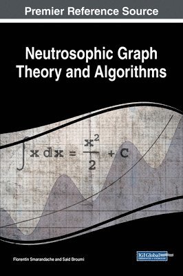Florentin Smarandache, Said Broumi - Neutrosophic Graph Theory and Algorithms, Inbunden