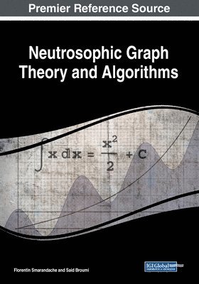 Florentin Smarandache, Said Broumi - Neutrosophic Graph Theory and Algorithms, Häftad