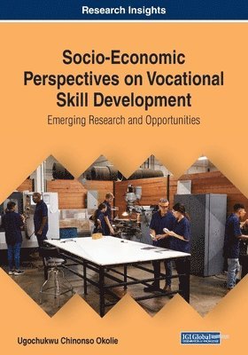 Ugochukwu Chinonso Okolie - Socio-Economic Perspectives on Vocational Skill Development: Emerging Research and Opportunities, Häftad
