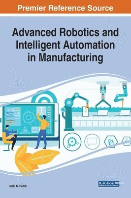 Maki K Habib - Advanced Robotics and Intelligent Automation in Manufacturing, Inbunden