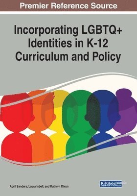 April Sanders, Laura Isbell, Kathryn Dixon - Incorporating LGBTQ+ Identities in K-12 Curriculum and Policy, Häftad
