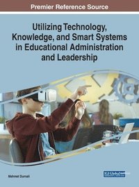 bokomslag Utilizing Technology, Knowledge, and Smart Systems in Educational Administration