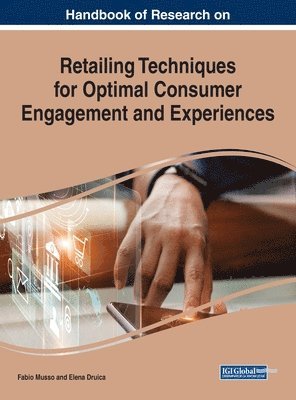 Fabio Musso, Elena Druica - Handbook of Research on Retailing Techniques for Optimal Consumer Engagement and Experiences, Inbunden