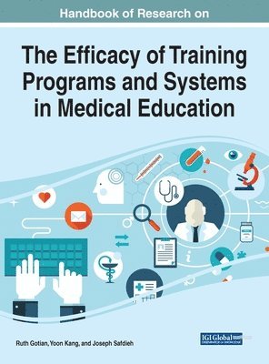 Ruth Gotian, Yoon Kang, Joseph Safdieh - Handbook of Research on the Efficacy of Training Programs and Systems in Medical Education, Inbunden
