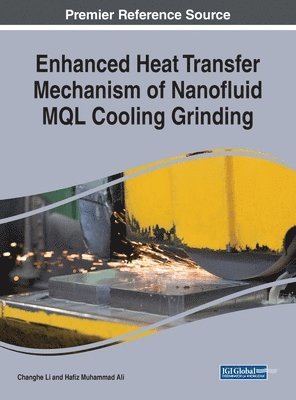 Changhe Li, Hafiz Muhammad Ali - Enhanced Heat Transfer Mechanism of Nanofluid MQL Cooling Grinding, Inbunden