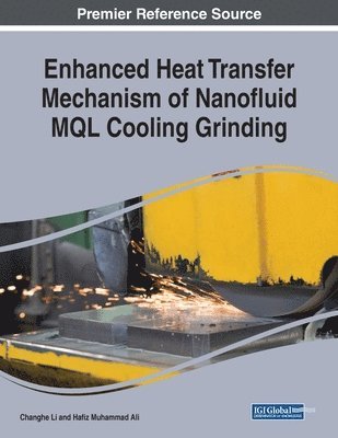 Changhe Li, Hafiz Muhammad Ali - Enhanced Heat Transfer Mechanism of Nanofluid MQL Cooling Grinding, Häftad