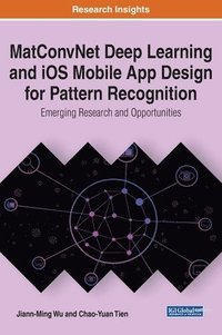 bokomslag MatConvNet Deep Learning and iOS Mobile App Design for Pattern Recognition: Emerging Research and Opportunities
