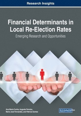 Ana Maria Cunha, Augusta Ferreira - Financial Determinants in Local Re-Election Rates: Emerging Research and Opportunities, Häftad