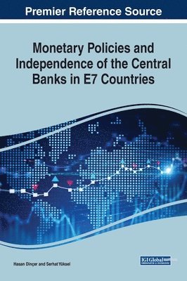 Hasan Dinçer, Serhat Yüksel - Monetary Policies and Independence of the Central Banks in E7 Countries, Inbunden