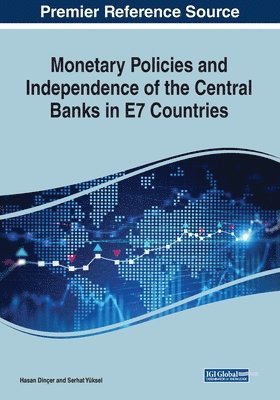 Hasan Dinçer, Serhat Yüksel - Monetary Policies and Independence of the Central Banks in E7 Countries, Häftad