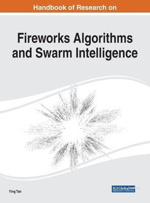 bokomslag Handbook of Research on Fireworks Algorithms and Swarm Intelligence
