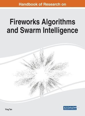 Ying Tan - Handbook of Research on Fireworks Algorithms and Swarm Intelligence, Inbunden