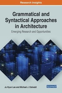bokomslag Grammatical and Syntactical Approaches in Architecture: Emerging Research and Opportunities