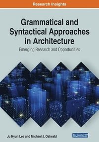 bokomslag Grammatical and Syntactical Approaches in Architecture: Emerging Research and Opportunities