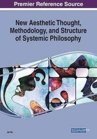 bokomslag New Aesthetic Thought, Methodology, and Structure of Systemic Philosophy