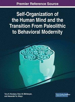 Yury N. Kovalyov, Nver M. Mkhitaryan, Alexander Yu. Nitsyn - Self-Organization of the Human Mind and the Transition From Paleolithic to Behavioral Modernity, Inbunden