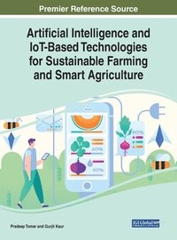 bokomslag Artificial Intelligence and IoT-Based Technologies for Sustainable Farming and Smart Agriculture