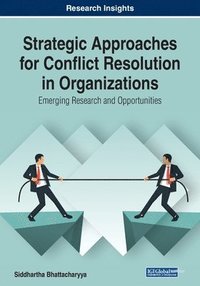 bokomslag Strategic Approaches for Conflict Resolution in Organizations: Emerging Research and Opportunities