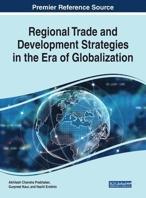Akhilesh Chandra Prabhakar, Tanima Dutta, Gurpreet Kaur, Vishal Sarin - Regional Trade and Development Strategies in the Era of Globalization, Inbunden