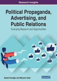 bokomslag Political Propaganda, Advertising, and Public Relations: Emerging Research and Opportunities