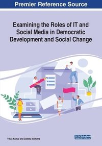 bokomslag Examining the Roles of IT And Social Media in Democratic Development and Social Change