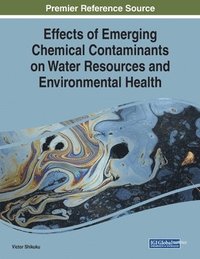 bokomslag Effects of Emerging Chemical Contaminants on Water Resources and Environmental Health
