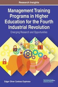 bokomslag Management Training Programs in Higher Education for the Fourth Industrial Revolution: Emerging Research and Opportunities