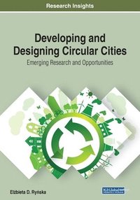 bokomslag Developing and Designing Circular Cities: Emerging Research and Opportunities