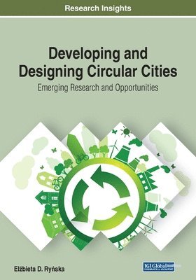 Developing and Designing Circular Cities: Emerging Research and Opportunities