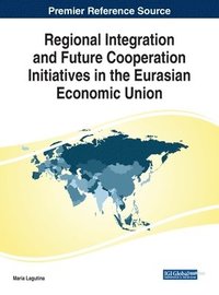 bokomslag Regional Integration and Future Cooperation Initiatives in the Eurasian Economic Union