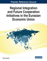 bokomslag Regional Integration and Future Cooperation Initiatives in the Eurasian Economic Union
