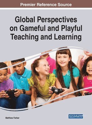 Matthew Farber - Global Perspectives on Gameful and Playful Teaching and Learning, Inbunden